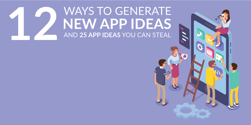 12 Ways to Generate New App Ideas and 25 App Ideas You Can Steal