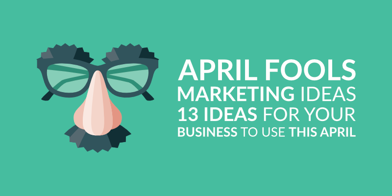 April Fools Marketing Ideas: 13 Ideas for Your Business to Use This April